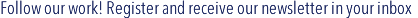 Acompanhe o nosso trabalho! Cadastre-se e receba nosso informativo, via e-mail.